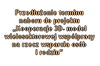 Przedłużenie terminu naboru do projektu „Kooperacje 3D- model wielosektorowej współpracy na rzecz wsparcia osób i rodzin”